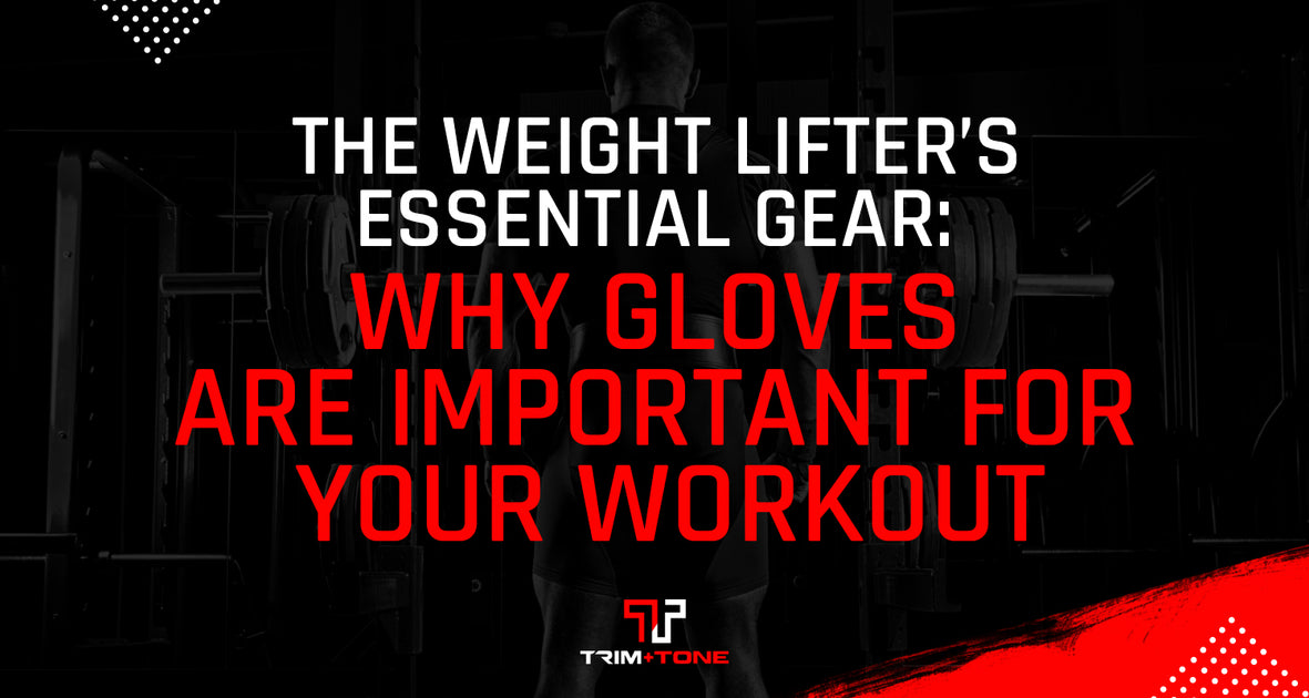 The Weight Lifter’s Essential Gear Why Gloves are Important for your