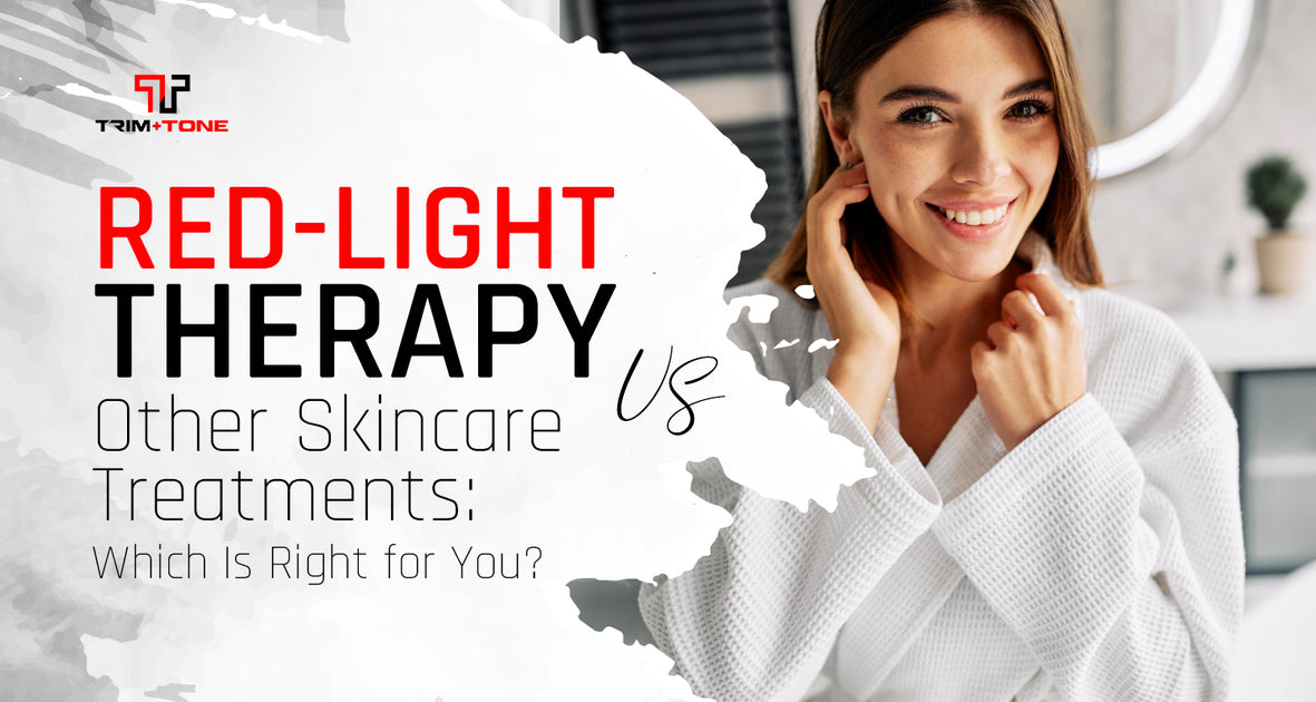 Red Light Therapy vs. Other Skincare Treatments Which Is Right for Yo