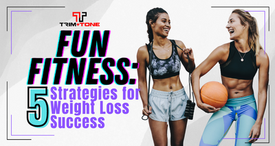 Fun Fitness: 5 Strategies for Weight Loss Success