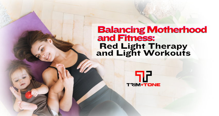Balancing Motherhood and Fitness: Red Light Therapy and Light Workouts ...