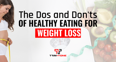 The Dos and Don'ts of Healthy Eating for Weight Loss