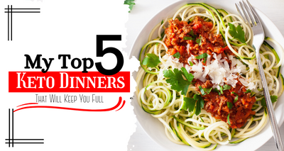 My Top 5 Keto Dinners - That Will Keep You Full