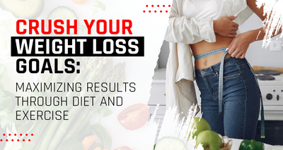 Crush Your Weight Loss Goals: Maximizing Results Through Diet and Exercise