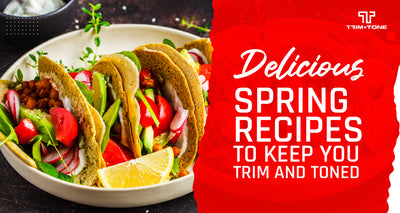 Delicious Spring Recipes to Keep You Trim and Toned