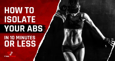 How to Isolate Your Abs in 10 Minutes or Less