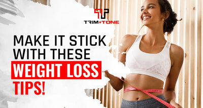 Make It Stick With These Weight Loss Tips!